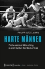 Image for Harte Manner: Professional Wrestling in der Kultur Nordamerikas