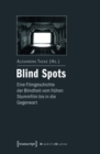 Image for Blind Spots - eine Filmgeschichte der Blindheit vom fruhen Stummfilm bis in die Gegenwart
