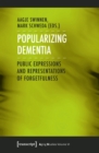 Image for Popularizing Dementia: Public Expressions and Representations of Forgetfulness : 6