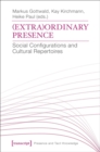 Image for (Extra-)Ordinary Presence: Social Configurations and Cultural Repertoires