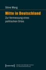 Image for Mitte in Deutschland: Zur Vermessung eines politischen Ortes