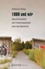 Image for 1989 und wir: Geschichtspolitik und Erinnerungskultur nach dem Mauerfall : 61