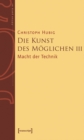 Image for Die Kunst des Moglichen III: Grundlinien einer dialektischen Philosophie der Technik Band 3: Macht der Technik