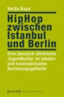Image for HipHop zwischen Istanbul und Berlin: Eine (deutsch-)turkische Jugendkultur im lokalen und transnationalen Beziehungsgeflecht