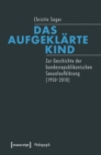 Image for Das aufgeklarte Kind: Zur Geschichte der bundesrepublikanischen Sexualaufklarung (1950-2010)