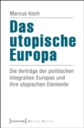 Image for Das utopische Europa: Die Vertrage der politischen Integration Europas und ihre utopischen Elemente