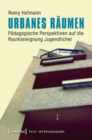 Image for Urbanes Raumen: Padagogische Perspektiven auf die Raumaneignung Jugendlicher