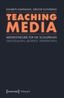 Image for Teaching Media: Medientheorie fur die Schulpraxis - Grundlagen, Beispiele, Perspektiven (unter Mitarbeit von Linda Leskau, Kathrin Lohse, Arne Malmsheimer und Jens Schroter)