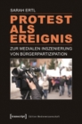 Image for Protest als Ereignis: Zur medialen Inszenierung von Burgerpartizipation