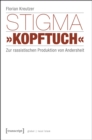 Image for Stigma >>Kopftuch: Zur rassistischen Produktion von Andersheit