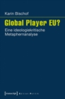 Image for Global Player EU?: Eine ideologiekritische Metaphernanalyse