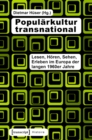 Image for Popularkultur transnational: Lesen, Horen, Sehen, Erleben in (west-)europaischen Nachkriegsgesellschaften der langen 1960er Jahre