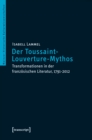 Image for Die Transformation des Toussaint Louverture-Mythos in der franzosischen Literatur: Vom grausamen Afrikaner zum Vollender der franzosischen Revolution