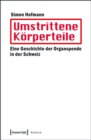 Image for Umstrittene Korperteile: Eine Geschichte Der Organspende in Der Schweiz
