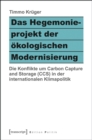 Image for Das Hegemonieprojekt der okologischen Modernisierung: Die Konflikte um Carbon Capture and Storage (CCS) in der internationalen Klimapolitik