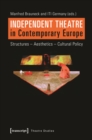 Image for Independent Theatre in Contemporary Europe: Structures - Aesthetics - Cultural Policy