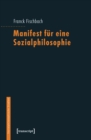 Image for Manifest Fur Eine Sozialphilosophie: (Aus Dem Franzosischen Ubersetzt Von Lilian Peter, Mit Einem Nachwort Von Thomas Bedorf Und Kurt Rottgers)