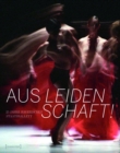 Image for Aus Leidenschaft!: 25 Jahre Bayerisches Staatsballett (mit Texten von Dorion Weickmann und Katja Schneider)