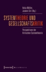 Image for Systemtheorie und Gesellschaftskritik: Perspektiven der Kritischen Systemtheorie