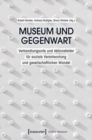 Image for Museum und Gegenwart: Verhandlungsorte und Aktionsfelder fur soziale Verantwortung und gesellschaftlichen Wandel