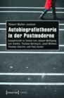 Image for Autobiografietheorie in der Postmoderne: Subjektivitat in Texten von Johann Wolfgang von Goethe, Thomas Bernhard, Josef Winkler, Thomas Glavinic und Paul Auster