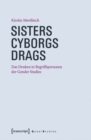 Image for Sisters - Cyborgs - Drags: Das Denken in Begriffspersonen der Gender Studies