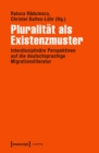 Image for Pluralitat als Existenzmuster: Interdisziplinare Perspektiven auf die deutschsprachige Migrationsliteratur