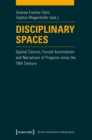 Image for Disciplinary Spaces: Spatial Control, Forced Assimilation and Narratives of Progress since the 19th Century