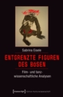 Image for Entgrenzte Figuren Des Bosen: Film- Und Tanzwissenschaftliche Analysen
