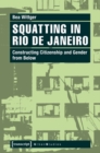 Image for Squatting in Rio de Janeiro: Constructing Citizenship and Gender from Below