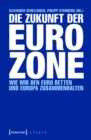 Image for Die Zukunft Der Eurozone: Wie Wir Den Euro Retten Und Europa Zusammenhalten