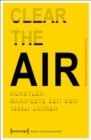 Image for Clear the Air Kunstlermanifeste seit den 1960er Jahren: Interdisziplinare Positionen
