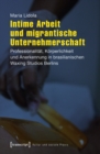Image for Intime Arbeit Und Migrantische Unternehmerschaft: Professionalitat, Korperlichkeit Und Anerkennung in Brasilianischen Waxing Studios Berlins