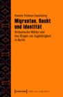 Image for Migranten, Recht und Identitat: Afrikanische Mutter und das Ringen um Zugehorigkeit in Berlin