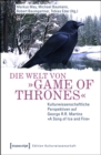 Image for Die Welt von Game of Thrones: Kulturwissenschaftliche Perspektiven auf George R.R. Martins A Song of Ice and Fire