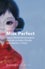 Image for Miss Perfect - Neue Weiblichkeitsregime und die sozialen Skripte des Glucks in China