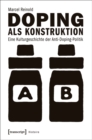 Image for Doping als Konstruktion: Eine Kulturgeschichte der Anti-Doping-Politik