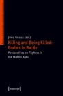 Image for Killing and Being Killed: Bodies in Battle: Perspectives on Fighters in the Middle Ages
