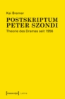 Image for Postskriptum Peter Szondi: Theorie des Dramas seit 1956