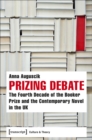Image for Prizing Debate: The Fourth Decade of the Booker Prize and the Contemporary Novel in the UK