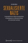 Image for Sexualisierte Nazis: Erinnerungskulturelle Subjektivierungspraktiken in Deutungsmustern von Nationalsozialismus und italienischem Faschismus