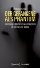 Image for Der Gefangene als Phantom: Anordnungen des Verschwindenmachens in Literatur und Medien