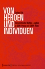 Image for Von Heroen und Individuen: Sozialistische Mytho-Logiken in DDR-Prosa und DEFA-Film
