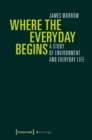 Image for Where the everyday begins: a study of environment and everyday life
