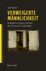 Image for Verweigerte Mannlichkeit : Antihelden in Literatur und Kunst vom 18. bis zum 20. Jahrhundert: Antihelden in Literatur und Kunst vom 18. bis zum 20. Jahrhundert