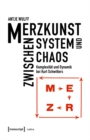 Image for Merzkunst zwischen System und Chaos : Komplexitat und Dynamik bei Kurt Schwitters: Komplexitat und Dynamik bei Kurt Schwitters