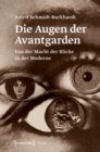 Image for Die Augen der Avantgarden : Von der Macht der Blicke in der Moderne: Von der Macht der Blicke in der Moderne