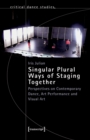 Image for Singular Plural Ways of Staging Together: Perspectives on Contemporary Dance, Art Performance and Visual Art