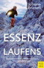 Image for Die Essenz des Laufens : Erkenntnisse aus Renn-Odysseen und Trail-Sinfonien: Erkenntnisse aus Renn-Odysseen und Trail-Sinfonien