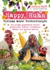Image for Happy Huhn. Verenas beste Futterrezepte: Mit selbstgemachtem Futter gluckliche Huhner verwohnen, zahmen und gesund halten
